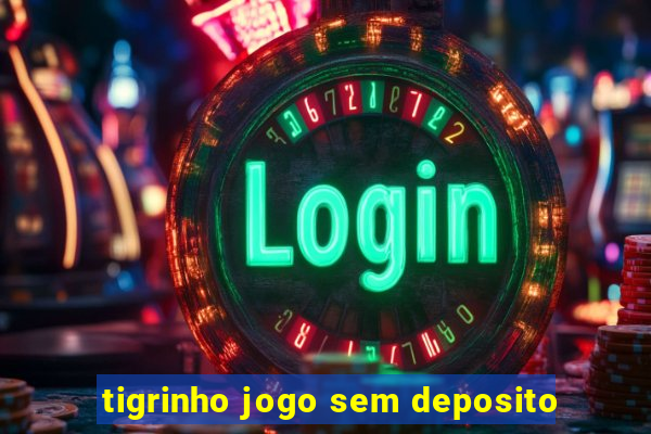 tigrinho jogo sem deposito